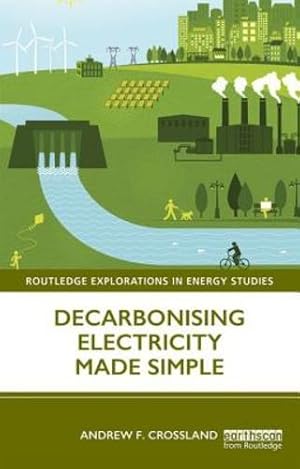 Image du vendeur pour Decarbonising Electricity Made Simple (Routledge Explorations in Energy Studies) by Crossland, Andrew F. [Paperback ] mis en vente par booksXpress