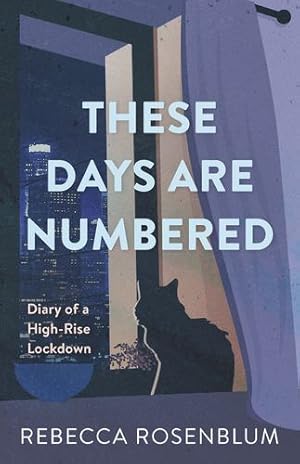 Seller image for These Days Are Numbered: Diary of a High-Rise Lockdown by Rosenblum, Rebecca [Paperback ] for sale by booksXpress