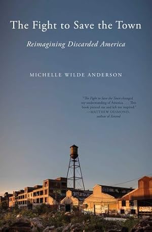 Seller image for The Fight to Save the Town: Reimagining Discarded America by Wilde Anderson, Michelle [Paperback ] for sale by booksXpress