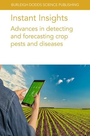 Seller image for Instant Insights: Advances in detecting and forecasting crop pests and diseases (Burleigh Dodds Science: Instant Insights, 26) by Long, Dr Megan, Newlands, Dr Nathaniel, Schirmann, Dr Michael, Oerke, Dr E. C., Sailaja, Dr B., Padmavathi, Dr Ch., Krishnaveni, Dr D., Katti, Dr G., Subrahmanyam, Dr D., Prasad, Dr M. S., Gayatri, Dr S., Voleti, Dr S. R., Vänninen, Dr Irene [Paperback ] for sale by booksXpress