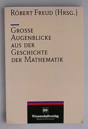 Grosse Augenblicke aus der Geschichte der Mathematik