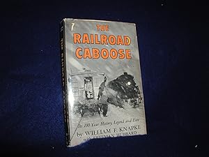 The Railroad Caboose, Its 100 Year History, Legend and Lore