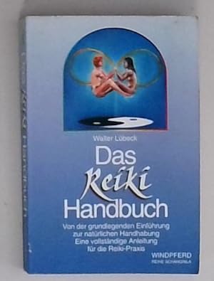 Das Reiki-Handbuch : von der grundlegenden Einführung zur natürlichen Handhabung ; eine vollständ...