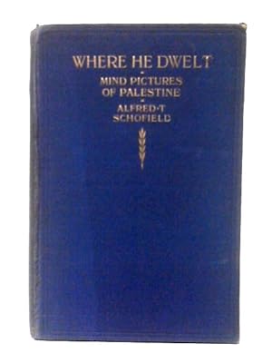 Bild des Verkufers fr Where He Dwelt: Or Mind pictures of Palestine zum Verkauf von World of Rare Books