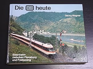 Die DB heute: Eisenbahn zwischen Flensburg und Freilassing (German Edition)