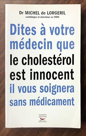 Bild des Verkufers fr Dites  votre mdecin que le cholestrol est innocent, il vous soignera sans mdicaments zum Verkauf von La Bouquinerie  Dd