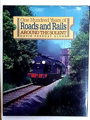 Image du vendeur pour One Hundred Years of Roads and Rails Around the Solent mis en vente par WeBuyBooks