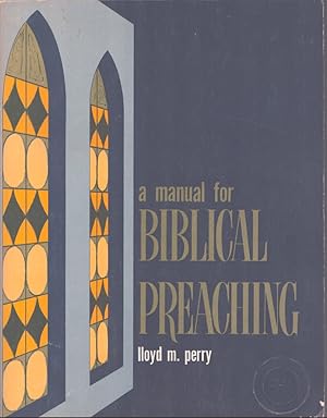 Seller image for A MANUAL FOR BIBLICAL PREACHING for sale by Neil Shillington: Bookdealer/Booksearch