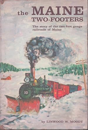 Immagine del venditore per THE MAINE TWO-FOOTERS The Story of the Two-Foot Gauge Railroads of Maine venduto da Neil Shillington: Bookdealer/Booksearch