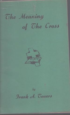 Bild des Verkufers fr THE MEANING OF THE CROSS zum Verkauf von Neil Shillington: Bookdealer/Booksearch