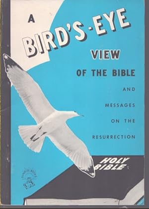 Imagen del vendedor de A BIRD'S-EYE VIEW OF THE BIBLE And Messages on the Resurrection a la venta por Neil Shillington: Bookdealer/Booksearch