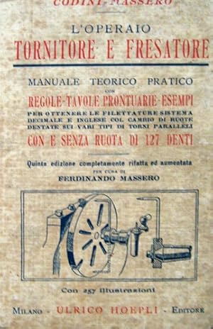 Bild des Verkufers fr L'operario tornitore e fresatore. Manuale teorico-pratico con Regole-Tavole prontuari -Esempi per ottenere le filettature sistema decimale e inglese col cambio di ruote dentate sui vari tipi di torni paralleli con e senza ruota di 127 denti. zum Verkauf von FIRENZELIBRI SRL