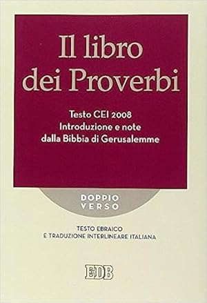 Immagine del venditore per Il libro dei proverbi.Testo CEI 2008 Introduzione e note dalla Bibbia di Gerusalemme. Testo ebraico e traduzione interlineare italiana a cura di Roberto Reggi. venduto da FIRENZELIBRI SRL