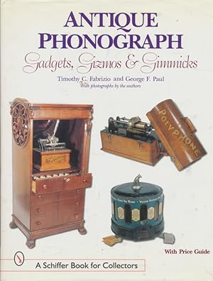 Antique Phonograph Gadgets, Gizmos, and Gimmicks A Schiffer Book for Collectors Ser.