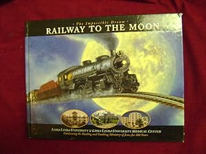 Seller image for Railway to the Moon. The Impossible Dream. Loma Linda University & Medical Center. for sale by BookMine