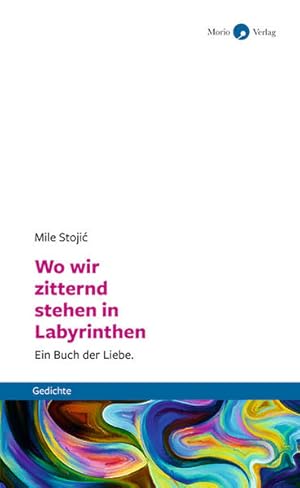 Bild des Verkufers fr Wo wir zitternd stehen in Labyrinthen Ein Buch der Liebe. Gedichte zum Verkauf von Bunt Buchhandlung GmbH