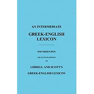 Imagen del vendedor de An Intermediate Greek-English Lexicon: Founded Upon the Seventh Edition of Liddell and Scott's Greek-English Lexicon a la venta por eCampus