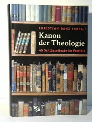 Bild des Verkufers fr Kanon der Theologie. 45 Schlsseltexte im Portrait zum Verkauf von Celler Versandantiquariat