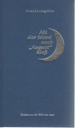 Bild des Verkufers fr Als der Mond noch "August" hie [Skizzen aus der Welt von einst] zum Verkauf von Antiquariat Buchhandel Daniel Viertel