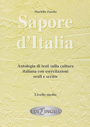 Bild des Verkufers fr Sapore d'Italia: Antologia di testi sulla cultura italiana con esercitazioni orali e scritte. Livello medio zum Verkauf von Antiquariat Buchhandel Daniel Viertel