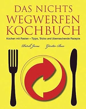 Seller image for Das Nichts-Wegwerfen-Kochbuch kochen mit Resten - Tipps, Tricks und tolle Rezepte for sale by Antiquariat Buchhandel Daniel Viertel