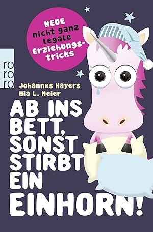 Bild des Verkufers fr Ab ins Bett, sonst stirbt ein Einhorn! neue nicht ganz legale Erziehungstricks zum Verkauf von Antiquariat Buchhandel Daniel Viertel