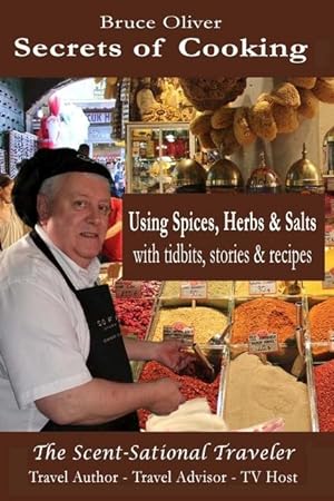 Bild des Verkufers fr Secrets of Cooking - Using Spices, Herbs, & Salts: With Tidbits, Stories Recipes zum Verkauf von moluna