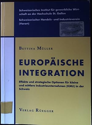 Bild des Verkufers fr Europische Integration : Effekte und strategische Optionen fr kleine und mittlere Industrieunternehmen (KMU) in der Schweiz. Schweizerisches Institut fr Gewerbliche Wirtschaft an der Hochschule St. Gallen ; Schweizerischer Handels- und Industrieverein (Vorort) zum Verkauf von books4less (Versandantiquariat Petra Gros GmbH & Co. KG)