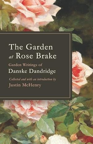 Bild des Verkufers fr The Garden at Rose Brake: Garden Writings of Danske Dandridge zum Verkauf von moluna