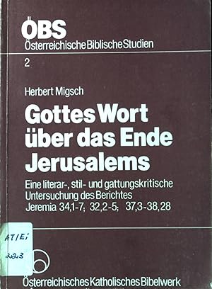 Bild des Verkufers fr Gottes Wort ber das Ende Jerusalems : e. literar-, stil- u. gattungskrit. Unters. d. Berichtes Jeremia 34, 1-7 ; 32, 2-5 ; 37, 3-38, 28. sterreichische biblische Studien ; 2. zum Verkauf von books4less (Versandantiquariat Petra Gros GmbH & Co. KG)