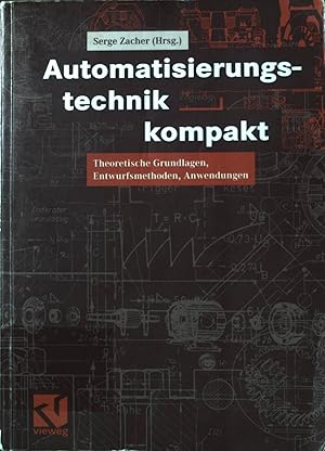 Automatisierungstechnik kompakt : theoretische Grundlagen, Entwurfsmethoden, Anwendungen ; mit 41...
