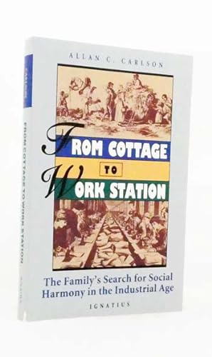 Seller image for From Cottage to Work Station : The Family's Search for Social Harmony in the Industrial Age for sale by Adelaide Booksellers