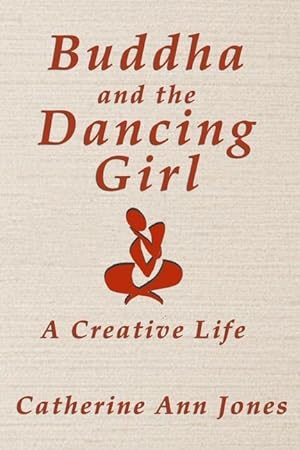 Bild des Verkufers fr Buddha and the Dancing Girl: A Creative Life zum Verkauf von moluna
