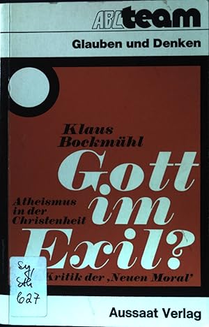 Seller image for Gott im Exil? : Atheismus in d. Christenheit, Anfechtung u. berwindung; zur Kritik d. "Neuen Moral". ABC-team ; 907 : Glauben u. Denken. for sale by books4less (Versandantiquariat Petra Gros GmbH & Co. KG)