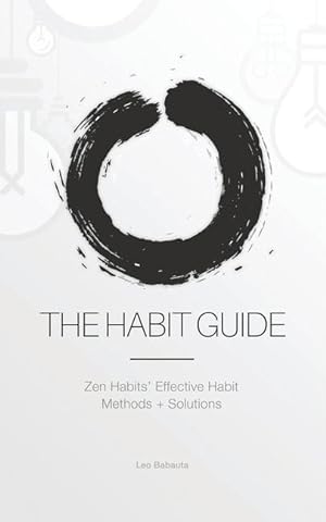 Bild des Verkufers fr The Habit Guide: Zen Habits\ Effective Habit Methods + Solutions: Zen Habits\ zum Verkauf von moluna