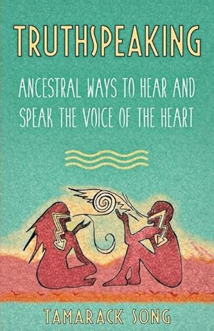 Bild des Verkufers fr Truthspeaking: Ancestral Ways to Hear and Speak the Voice of the Heart zum Verkauf von moluna