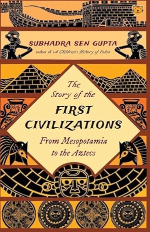 Bild des Verkufers fr The Story of the First Civilizations from Mesopotamia to the Aztecs zum Verkauf von moluna