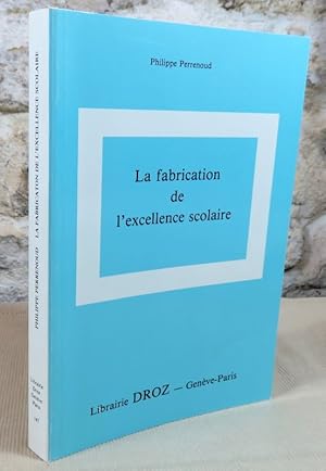 Image du vendeur pour La fabrication de l'excellence scolaire. mis en vente par Latulu