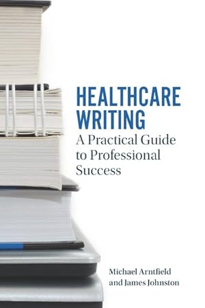 Immagine del venditore per Healthcare Writing : A Practical Guide to Professional Success venduto da GreatBookPricesUK