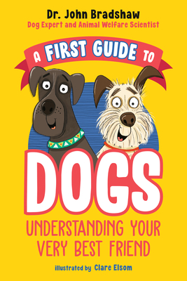 Seller image for A First Guide to Dogs: Understanding Your Very Best Friend (Paperback or Softback) for sale by BargainBookStores