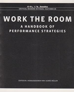Seller image for Work the Room: A Handbook of Performance Strategies. Critical Readers in Visual Culture. for sale by Fundus-Online GbR Borkert Schwarz Zerfa