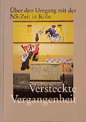 Imagen del vendedor de Versteckte Vergangenheit: ber den Umgang mit der NS-Zeit in Kln. Aufstze und Essays a la venta por Studibuch