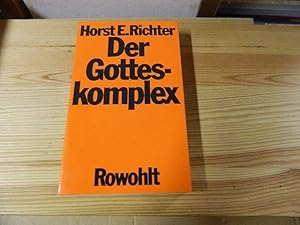 Der Gotteskomplex : d. Geburt u.d. Krise d. Glaubens an d. Allmacht d. Menschen. Horst Eberhard R...