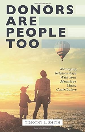 Bild des Verkufers fr Donors Are People Too: Managing Relationships with Your Ministry's Major Contributors zum Verkauf von WeBuyBooks