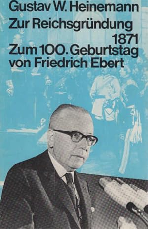 Imagen del vendedor de Zur Reichsgrndung 1871 : [Ansprache am 17. Jan. 1971 ber alle dt. Rundfunk- u. Fernsehsender]; Zum 100. Geburtstag von Friedrich Ebert : [Ansprache am 4. Febr. 1971. Gustav W. Heinemann. Hrsg. in Zusammenarb. mit Geert Mller-Gerbes] a la venta por Schrmann und Kiewning GbR