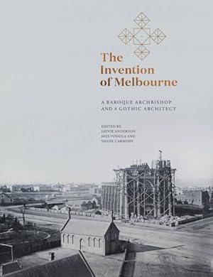 Bild des Verkufers fr Invention of Melbourne : A Baroque Archbishop and a Gothic Architect zum Verkauf von GreatBookPrices