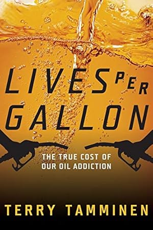 Image du vendeur pour Lives Per Gallon: The True Cost of Our Oil Addiction mis en vente par WeBuyBooks