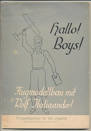 Hallo, Boys! Flugmodellbau mit Rolf Italiaander! Mit 11 Zeichnungen.