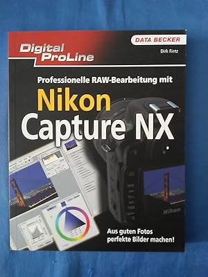 Seller image for Professionelle RAW-Bearbeitung mit Nikon Capture NX : [aus guten Fotos perfekte Bilder machen!]. Digital ProLine. for sale by Antiquariat BehnkeBuch