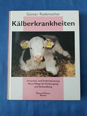 Kälberkrankheiten : Ursachen und Früherkennung ; neue Wege für Vorbeugung und Behandlung. Verlags...